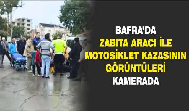 Bafra’da Zabıta Aracı ile Motosiklet Kazasının Görüntüleri Kamerada