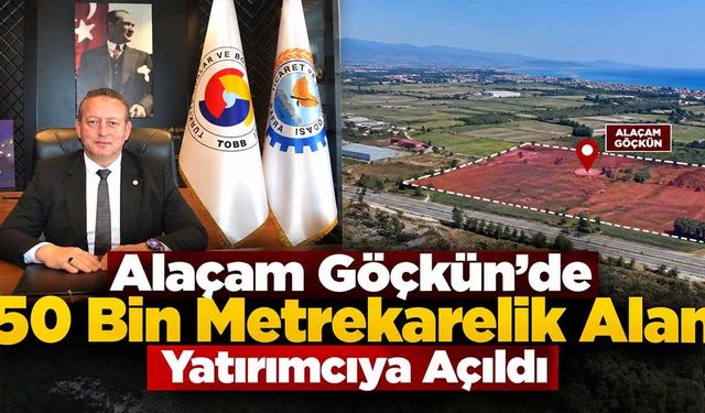 Başkan Serdal Sefa Kocabaş: “Alaçam Göçkün Genişleme Alanı Yatırımcılarımız İçin Önemli Bir Fırsat”