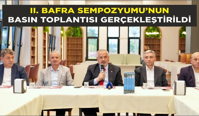 II. BAFRA SEMPOZYUMU’NUN BASIN TOPLANTISI GERÇEKLEŞTİRİLDİ