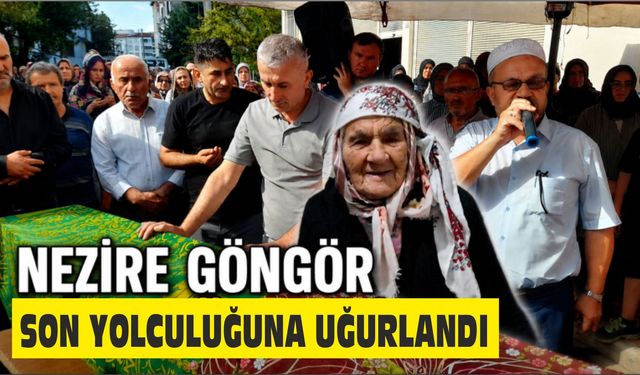 NEZİRE GÜNGÖR DUALARLA SON YOLCULUĞUNA UĞURLANDI