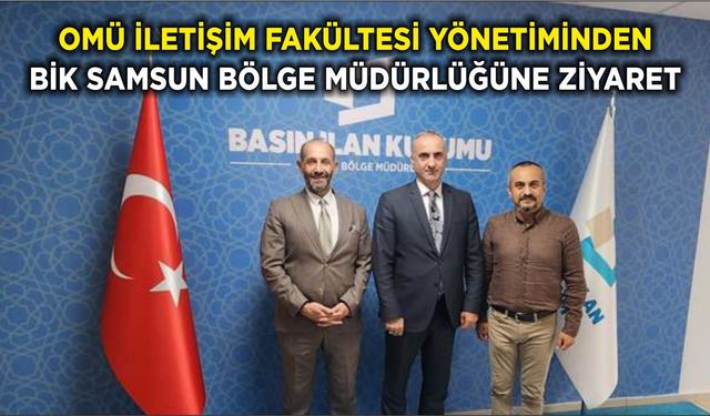 OMÜ İletişim Fakültesi Yönetiminden BİK Samsun Bölge Müdürlüğüne Ziyaret