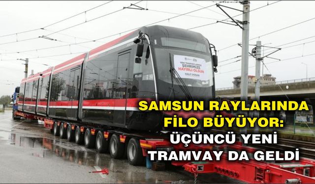 Samsun'a üçüncü yeni tramvay da geldi