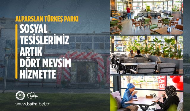 ALPARSLAN TÜRKEŞ PARKI SOSYAL TESİSLERİ ARTIK DÖRT MEVSİM HİZMETTE