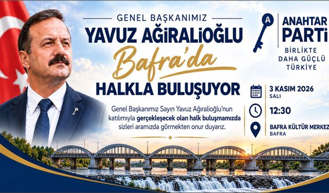 ANAHTAR PARTİ GENEL BAŞKANI YAVUZ AĞIRALİOĞLU BAFRA’DA HALKLA BULUŞACAK