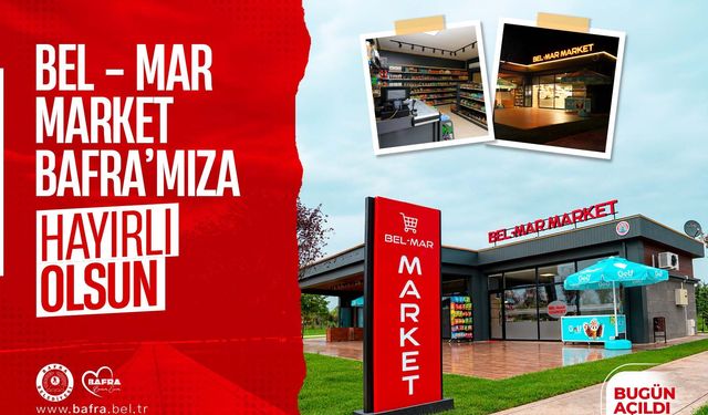 BEL-MAR MARKET BAFRA'DA HİZMETE GİRDİ