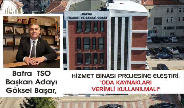 Göksel Başar’dan Hizmet Binası Projesine Eleştiri: "Oda Kaynakları Verimli Kullanılmalı"