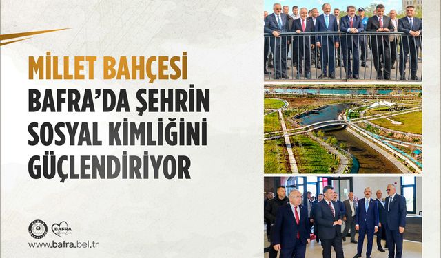 MİLLET BAHÇESİ BAFRA’DA ŞEHRİN SOSYAL KİMLİĞİNİ GÜÇLENDİRİYOR