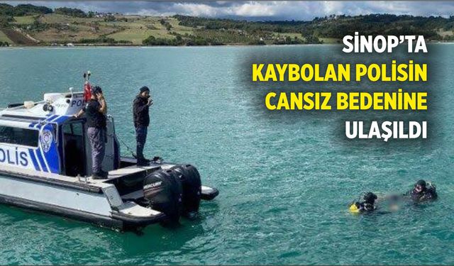 Sinop’ta Kaybolan Polisin Cansız Bedenine Ulaşıldı