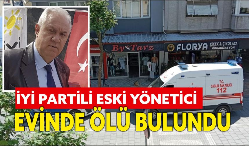 Zonguldak 'ta İYİ Partili eski yönetici evinde ölü bulundu