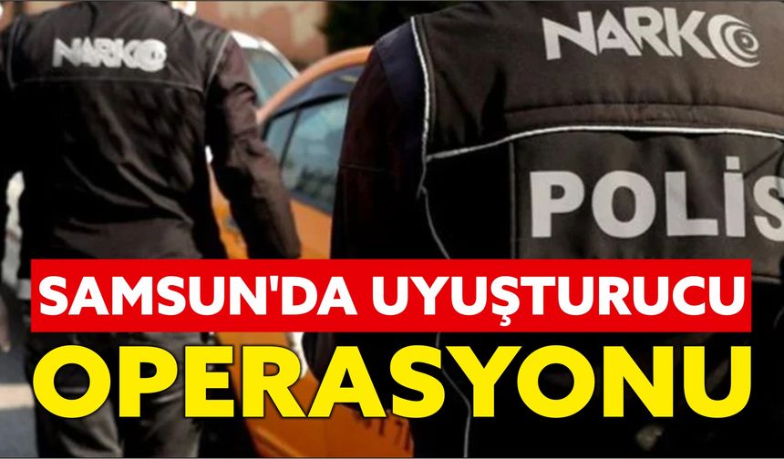 Samsun’da uyuşturucu operasyonu: 7 gözaltı