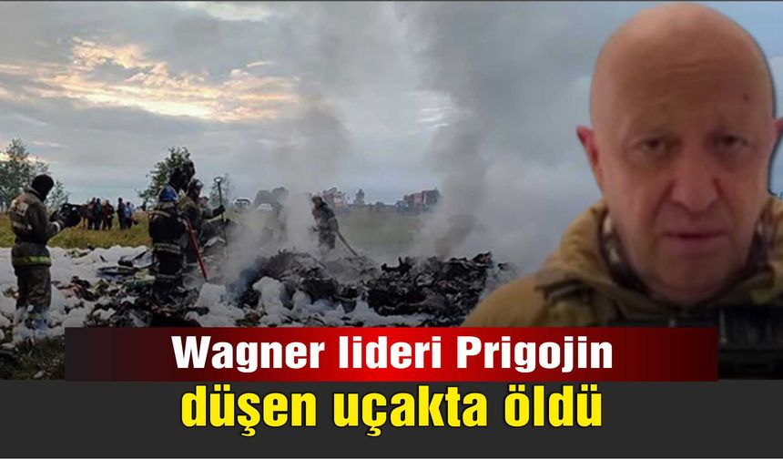 Wagner lideri Prigojin düşen uçakta öldü