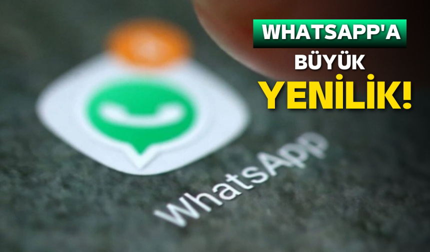 WhatsApp'a büyük yenilik!