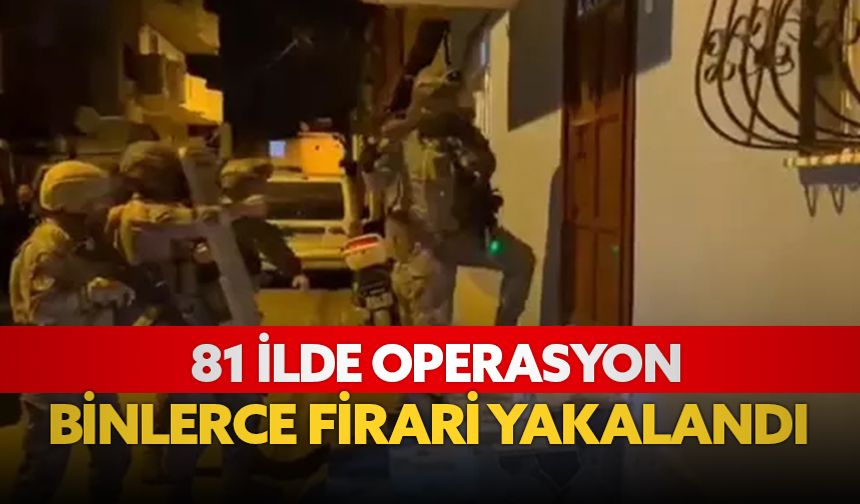 Büyük Operasyon! Binlerce firari yakalandı!