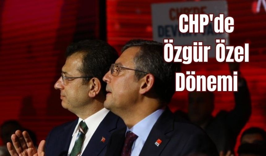 CHP'de Özgür Özel Dönemi