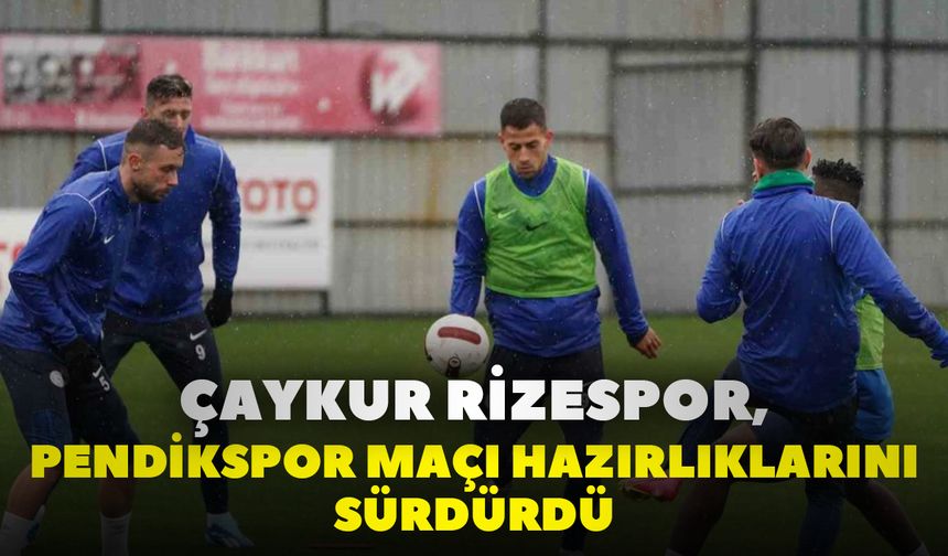 Çaykur Rizespor, Pendikspor Maçı Hazırlıklarını Sürdürdü