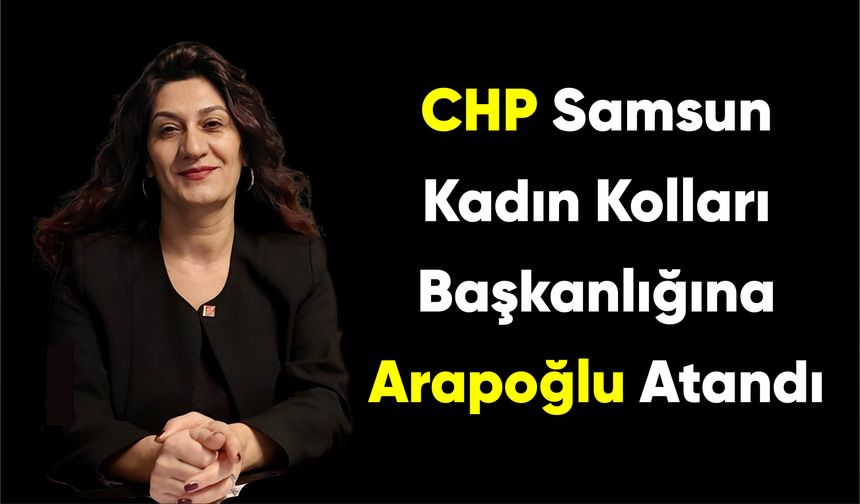 CHP Samsun Kadın Kolları Başkanlığına Arapoğlu Atandı