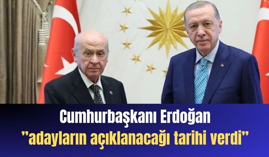 Cumhurbaşkanı Erdoğan ”adayların açıklanacağı tarihi verdi”
