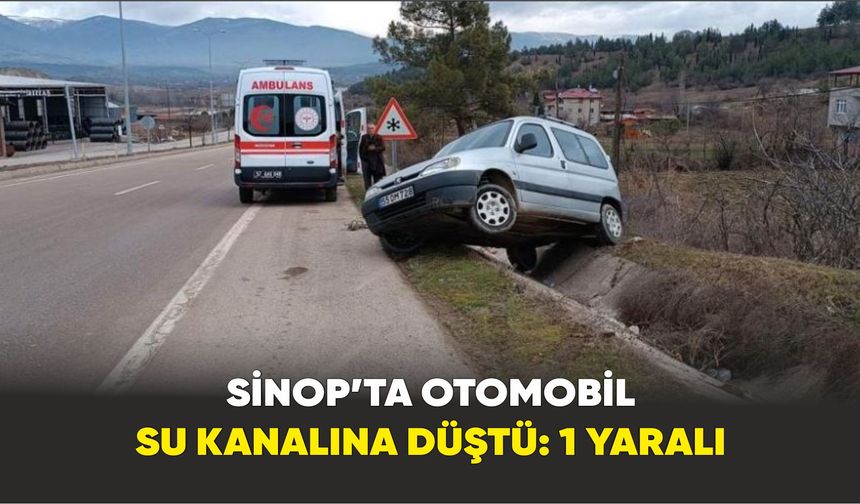 Sinop’ta otomobil su kanalına düştü: 1 yaralı