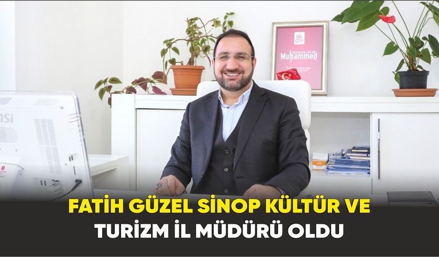 Fatih Güzel Sinop Kültür ve Turizm İl Müdürü oldu