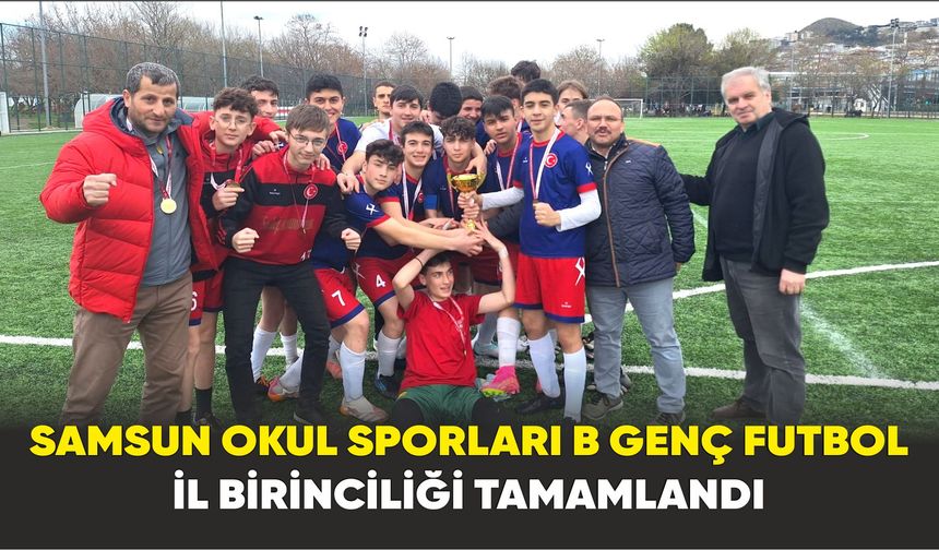 Samsun Okul Sporları B Genç Futbol İl Birinciliği tamamlandı