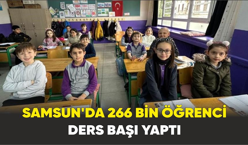 Samsun’da 266 bin öğrenci ders başı yaptı