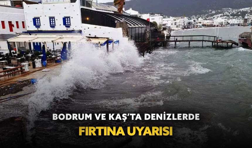 Bodrum'da denizlerde fırtına uyarısı