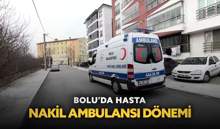 Bolu’da hasta nakil ambulansı dönemi