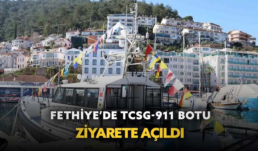 Fethiye’de TCSG-911 Botu ziyarete açıldı
