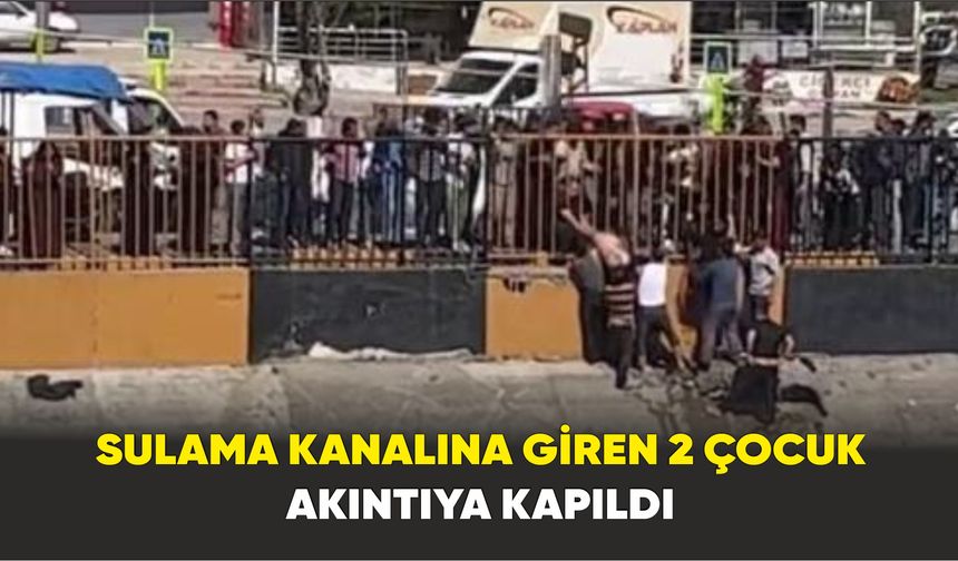 Adana’da sulama kanalına giren 2 çocuk akıntıya kapıldı