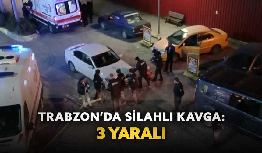 Trabzon’da silahlı kavga: 3 yaralı