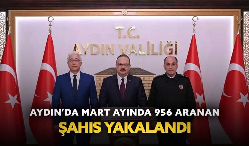 Aydın’da Mart ayında 956 aranan şahıs yakalandı