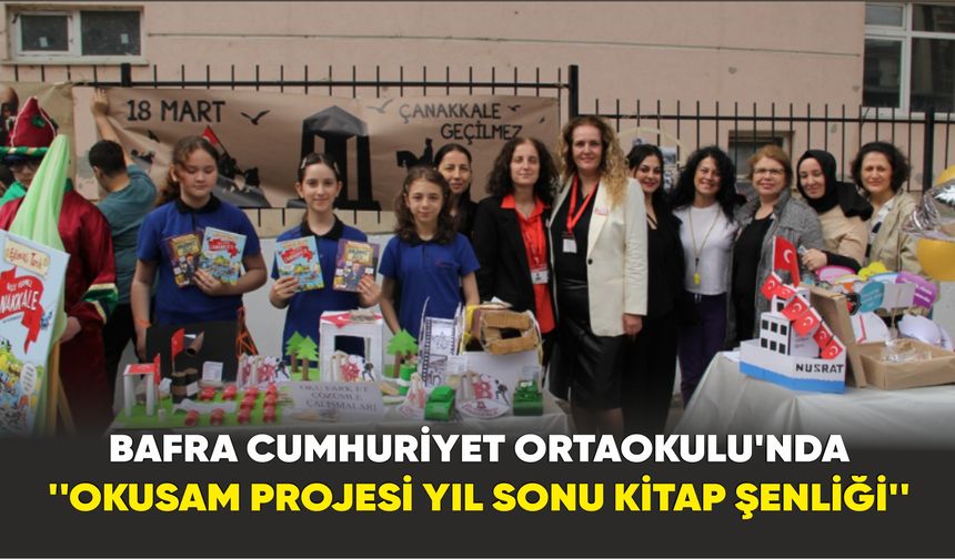 Bafra Cumhuriyet Ortaokulu'nda ''Okusam Projesi Yıl Sonu Kitap Şenliği''