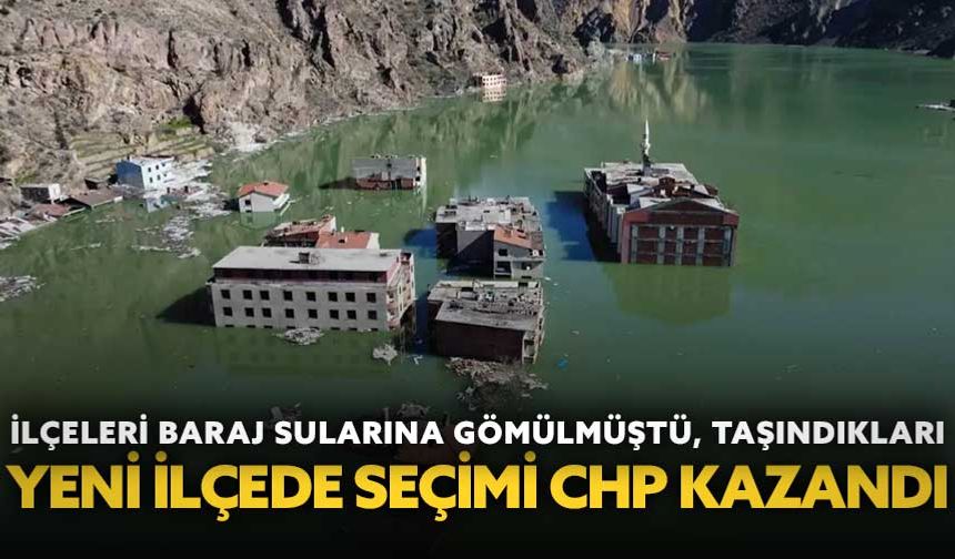 İlçeleri baraj sularına gömülmüştü, taşındıkları yeni ilçede seçimi CHP kazandı