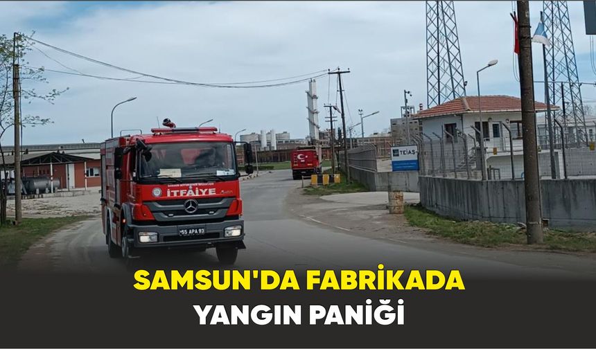 Samsun’da fabrikada yangın paniği