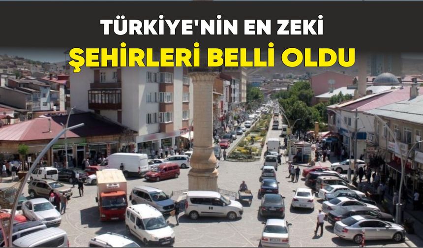 Türkiye’nin en zeki şehirleri belli oldu