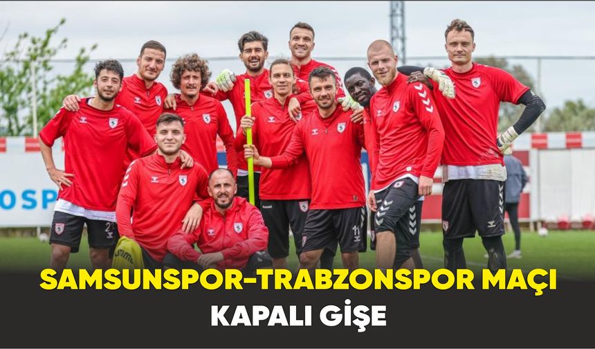 Samsunspor-Trabzonspor maçı kapalı gişe