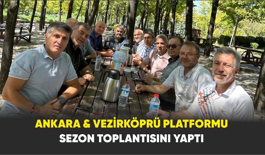 Ankara & Vezirköprü Platformu sezon toplantısını yaptı