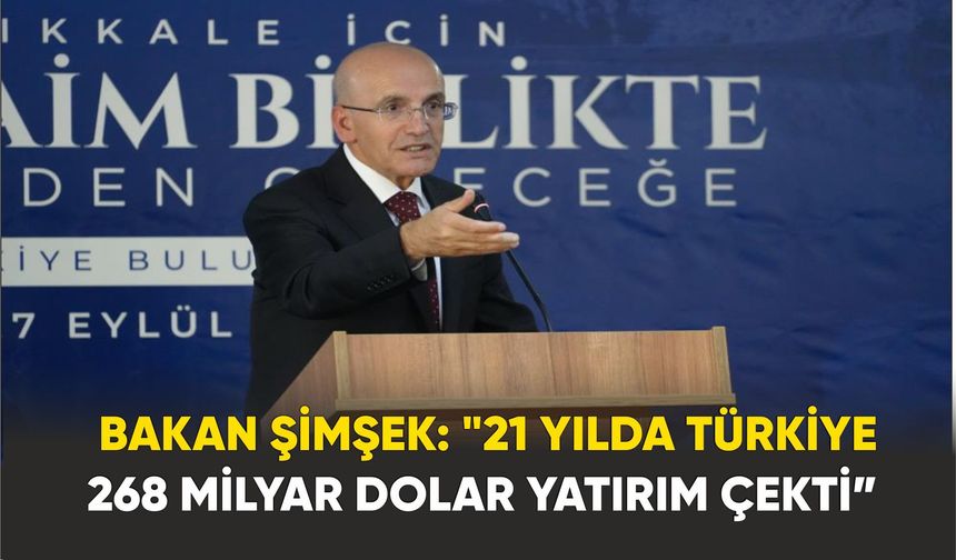 Türkiye 21 yılda 268 milyar dolar yatırımı çekti