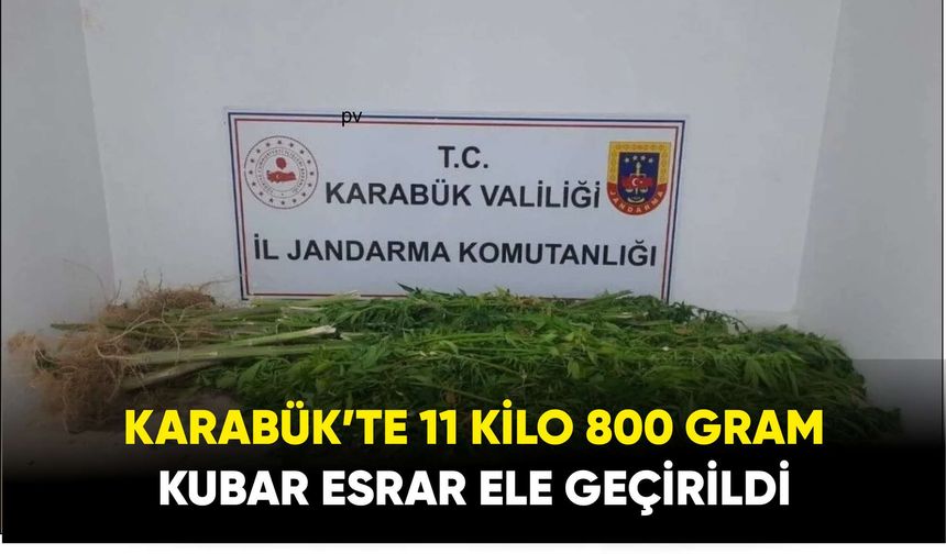Karabük’te 11 kilo 800 gram kubar esrar ele geçirildi