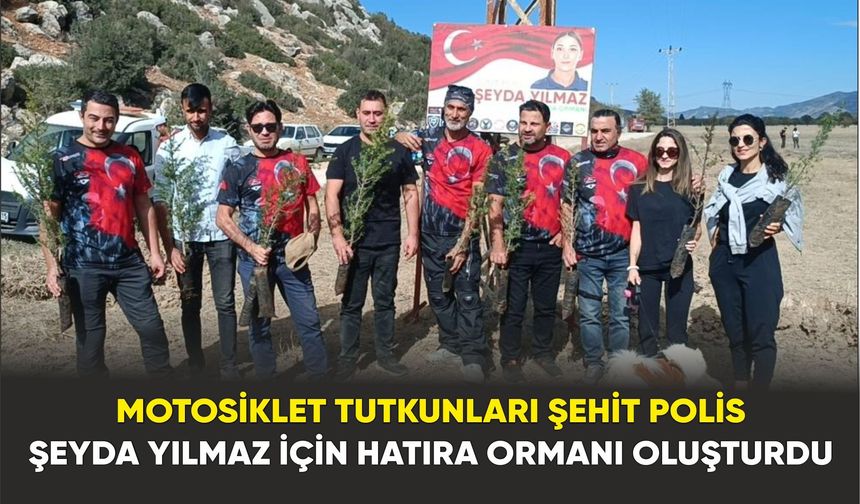 Şehit Polis Memuru Şeyda Yılmaz İçin Hatıra Ormanı Oluşturuldu