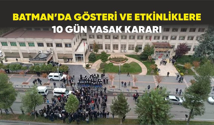 Batman’da gösteri ve etkinliklere 10 gün yasak kararı