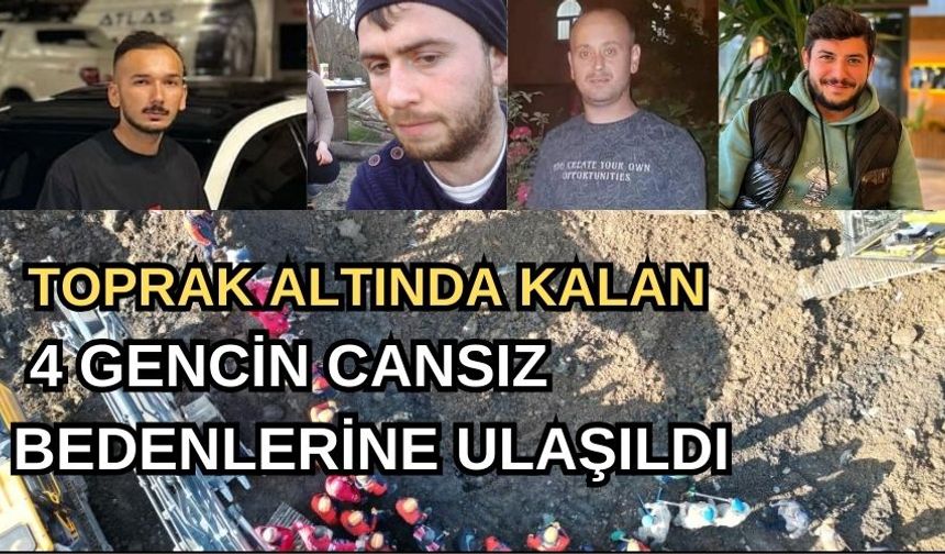 ARTVİN'DE HEYELAN FACİASI: TOPRAK ALTINDA KALAN 4 GENCİN CANSIZ BEDENLERİNE ULAŞILDI