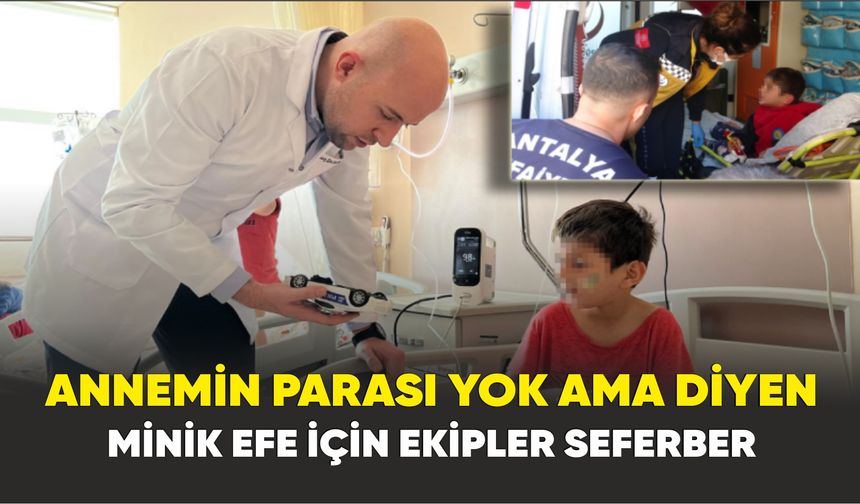 Annemin parası yok ama diyen minik Efe için ekipler seferber