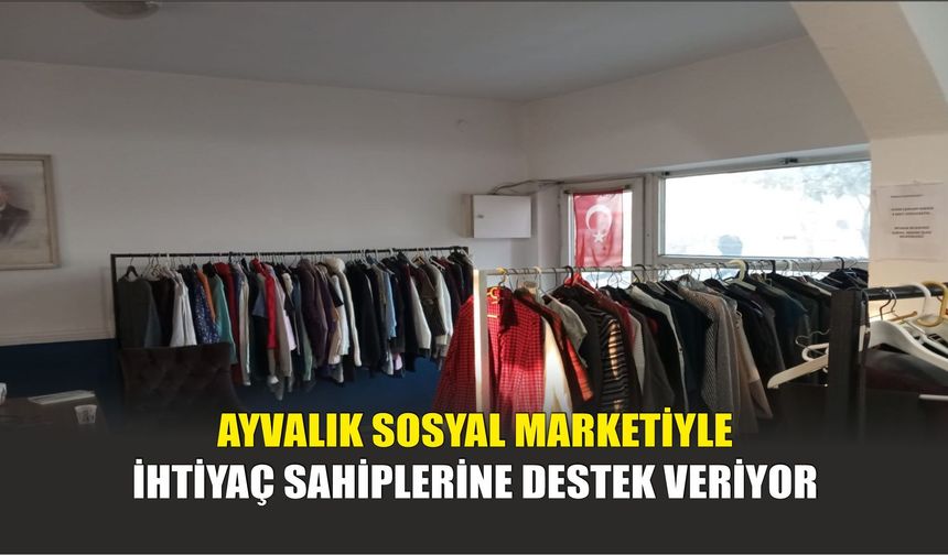 Ayvalık Sosyal Marketiyle İhtiyaç Sahiplerine Destek Veriyor