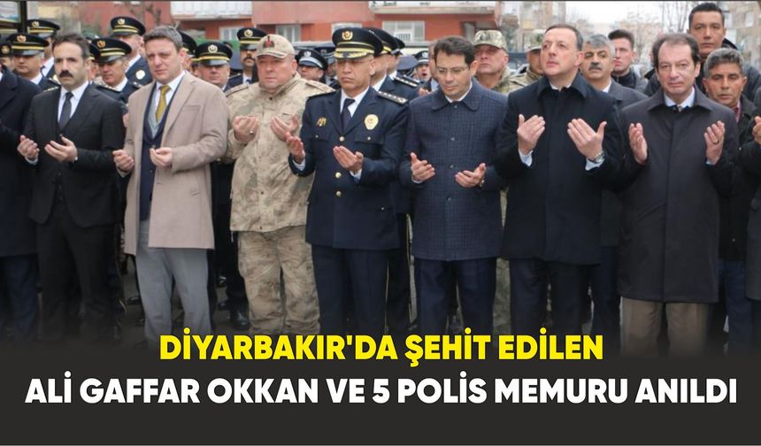Diyarbakır’da şehit edilen Ali Gaffar Okkan ve 5 polis memuru anıldı