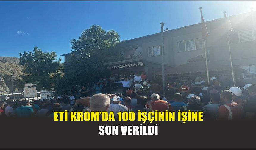Eti Krom’da 100 İşçinin İşine Son Verildi