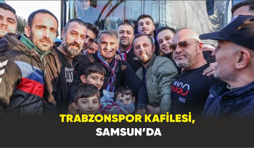 Trabzonspor kafilesi, Samsun’da
