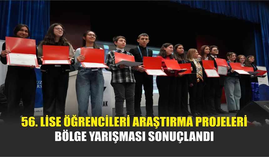56. Lise Öğrencileri Araştırma Projeleri Bölge Yarışması Sonuçlandı