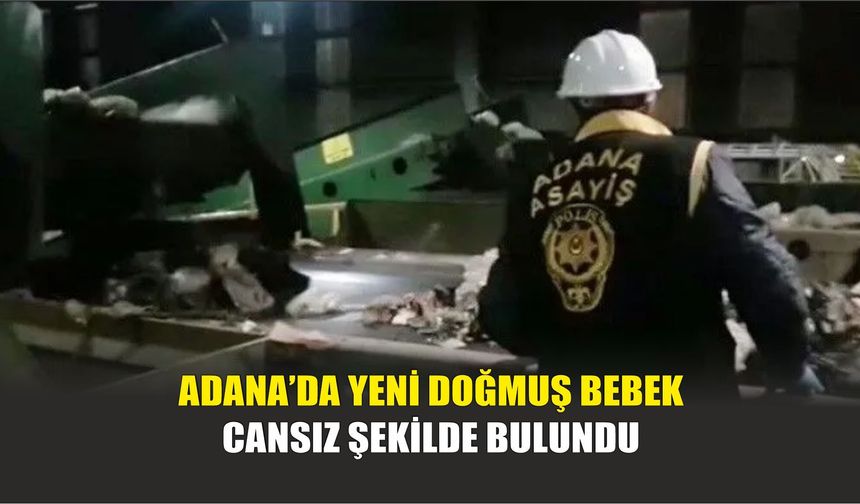 Adana’da Yeni Doğmuş Bebek Cansız Şekilde Bulundu