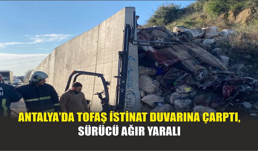 Antalya’da Tofaş İstinat Duvarına Çarptı, Sürücü Ağır Yaralı